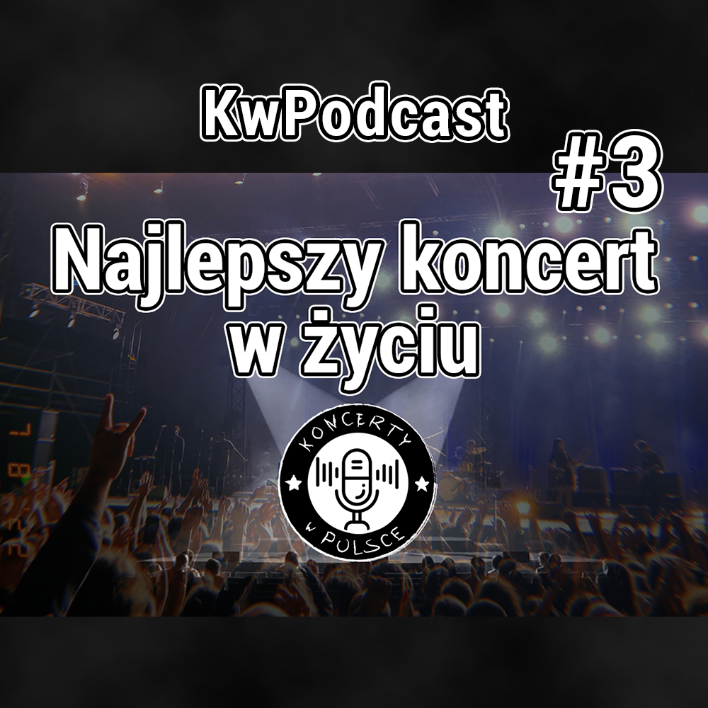 #3 kwpodcast najlepszy koncert