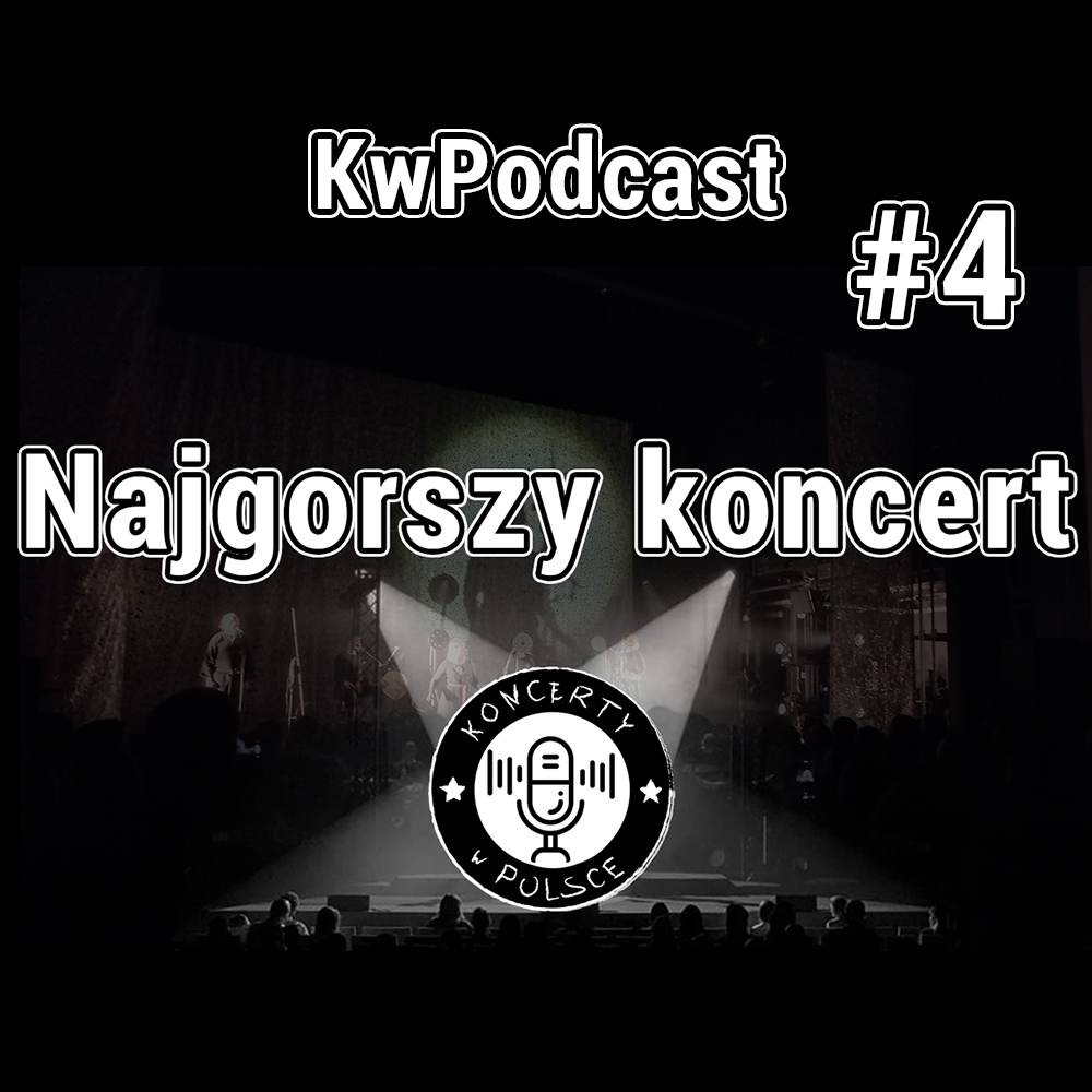 #4 kwpodcast najgorsze koncerty