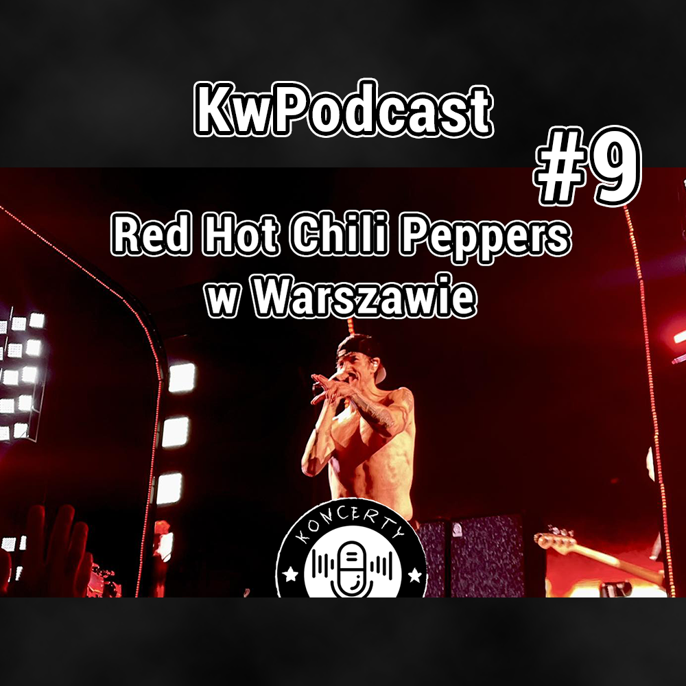 #9 kwpodcast red hot chili peppers w warszawie