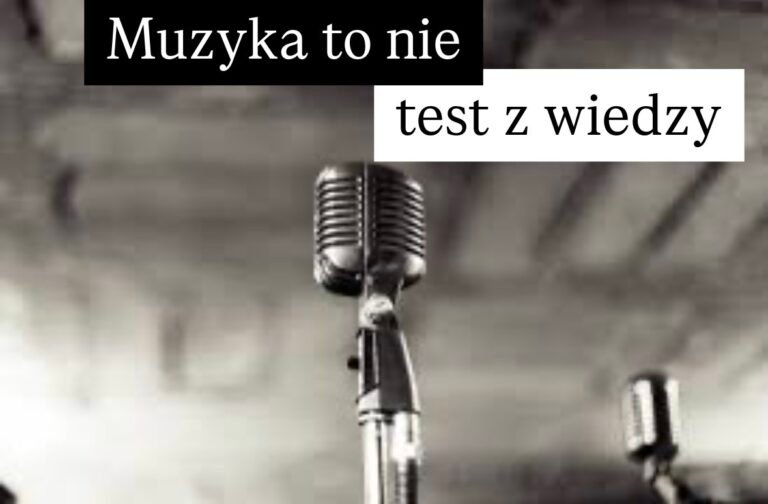 muzyka to nie test z wiedzy